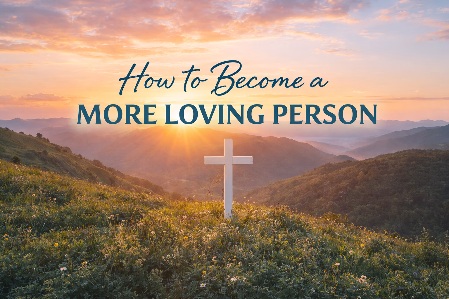 How to Become a More Loving Person
